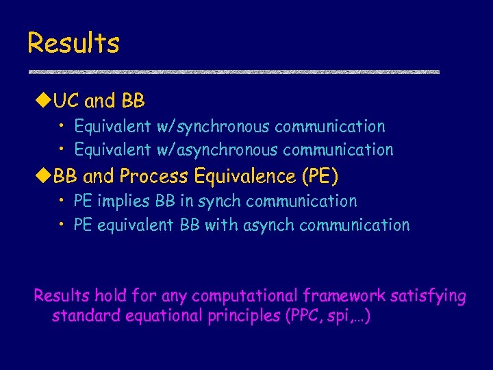Results u. UC and BB • Equivalent w/synchronous communication • Equivalent w/asynchronous communication u.