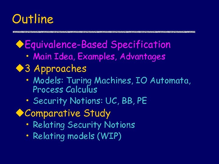 Outline u. Equivalence-Based Specification • Main Idea, Examples, Advantages u 3 Approaches • Models: