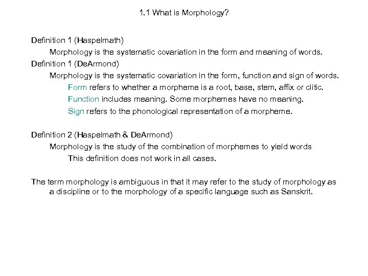 1. 1 What is Morphology? Definition 1 (Haspelmath) Morphology is the systematic covariation in