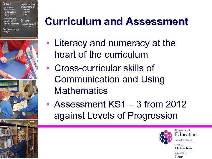 Curriculum and Assessment • Literacy and numeracy at the heart of the curriculum •