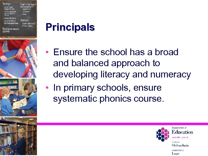 Principals • Ensure the school has a broad and balanced approach to developing literacy