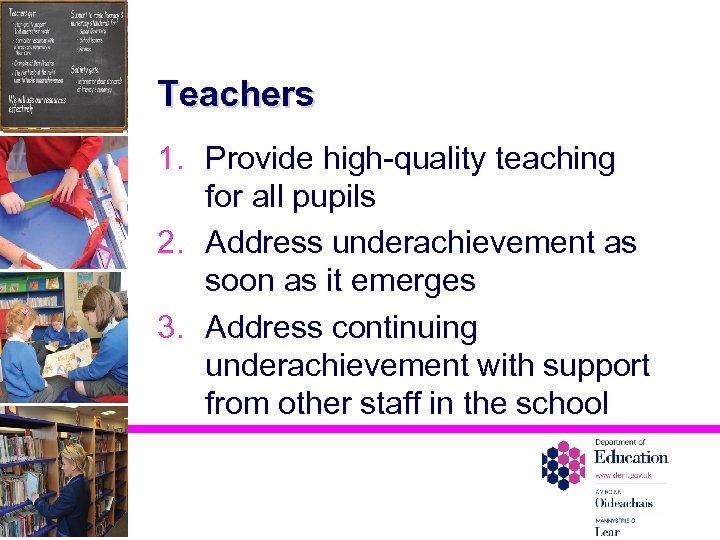 Teachers 1. Provide high-quality teaching for all pupils 2. Address underachievement as soon as