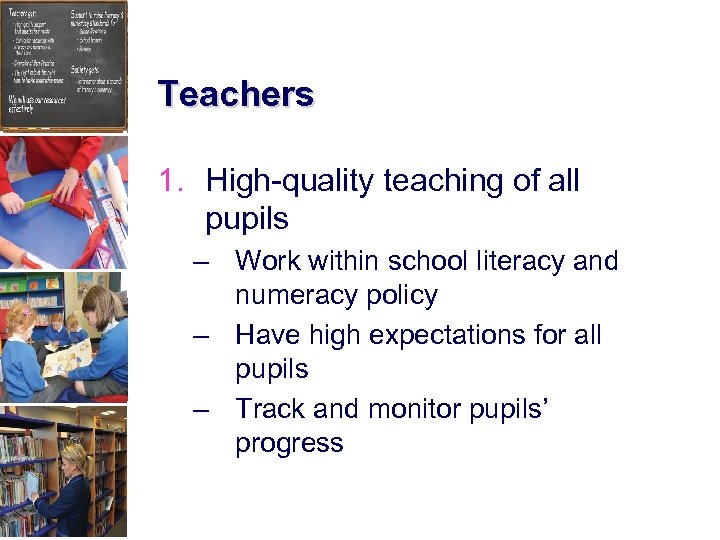Teachers 1. High-quality teaching of all pupils – Work within school literacy and numeracy