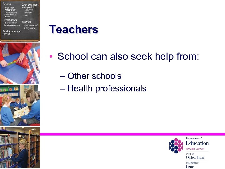 Teachers • School can also seek help from: – Other schools – Health professionals