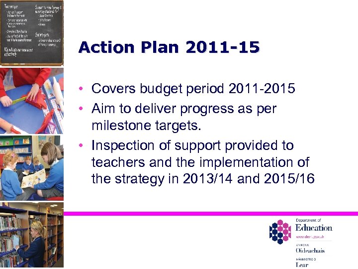Action Plan 2011 -15 • Covers budget period 2011 -2015 • Aim to deliver