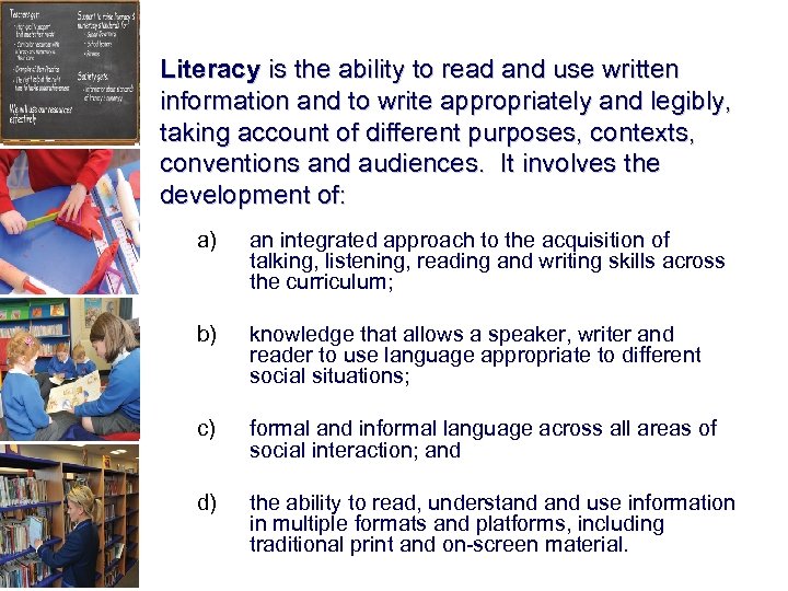 Literacy is the ability to read and use written information and to write appropriately