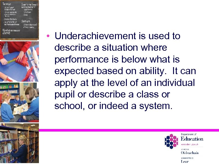 • Underachievement is used to describe a situation where performance is below what