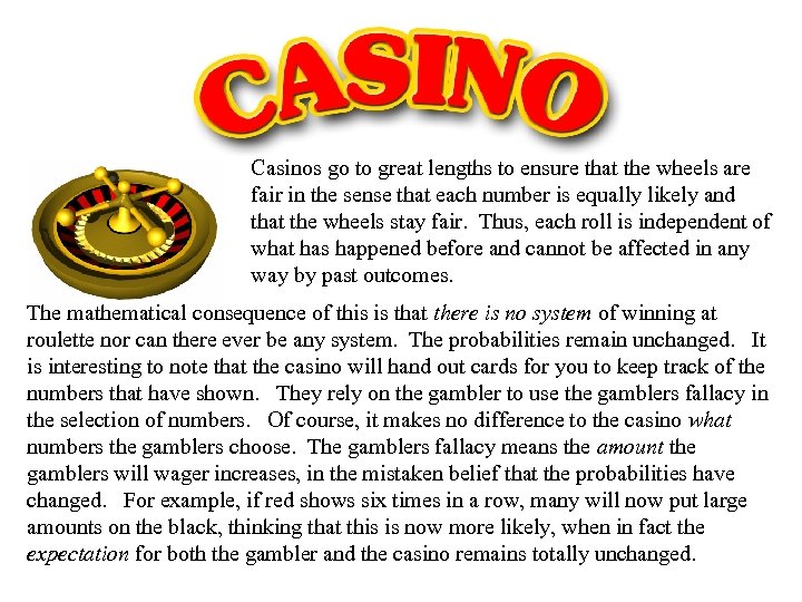 Casinos go to great lengths to ensure that the wheels are fair in the