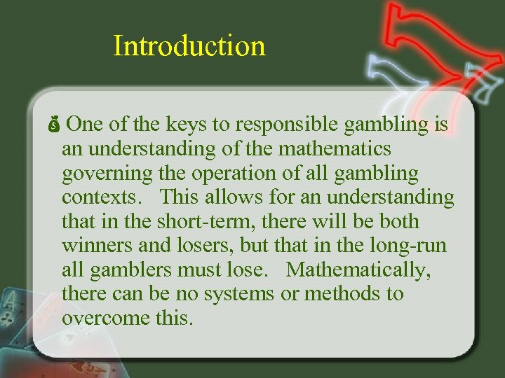 Introduction One of the keys to responsible gambling is an understanding of the mathematics