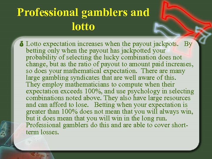 Professional gamblers and lotto Lotto expectation increases when the payout jackpots. By betting only