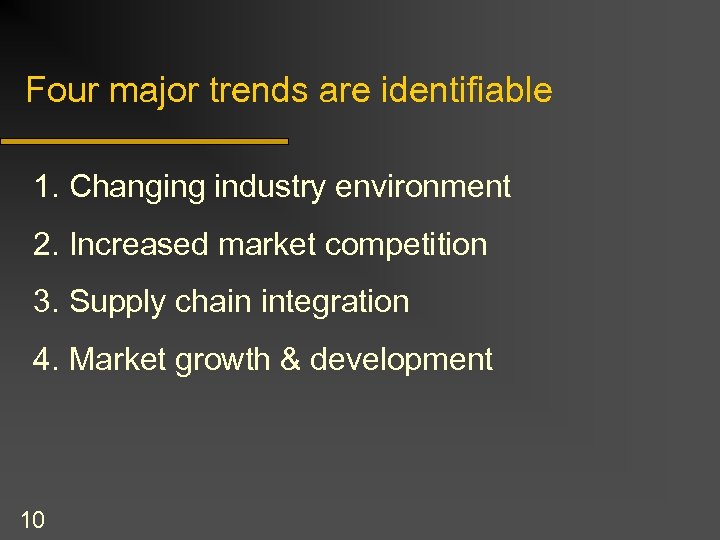 Four major trends are identifiable 1. Changing industry environment 2. Increased market competition 3.