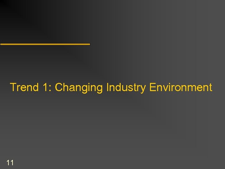 Trend 1: Changing Industry Environment 11 