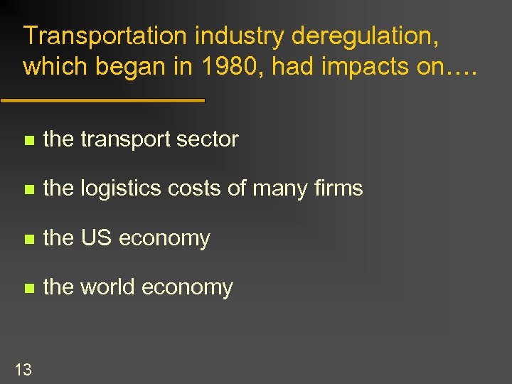 Transportation industry deregulation, which began in 1980, had impacts on…. n the transport sector