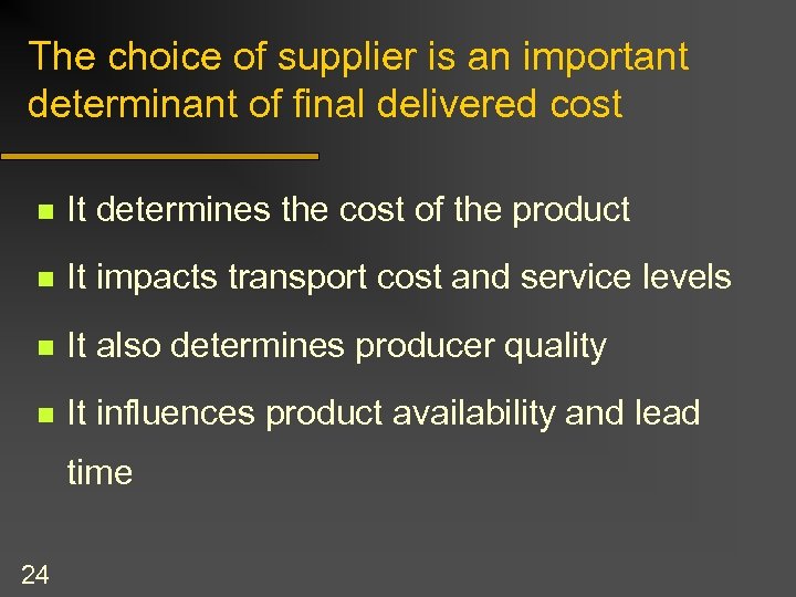The choice of supplier is an important determinant of final delivered cost n It