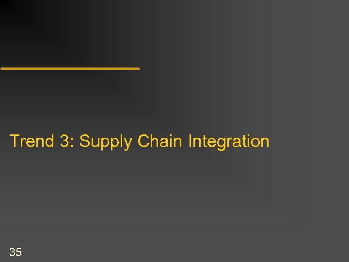 Trend 3: Supply Chain Integration 35 