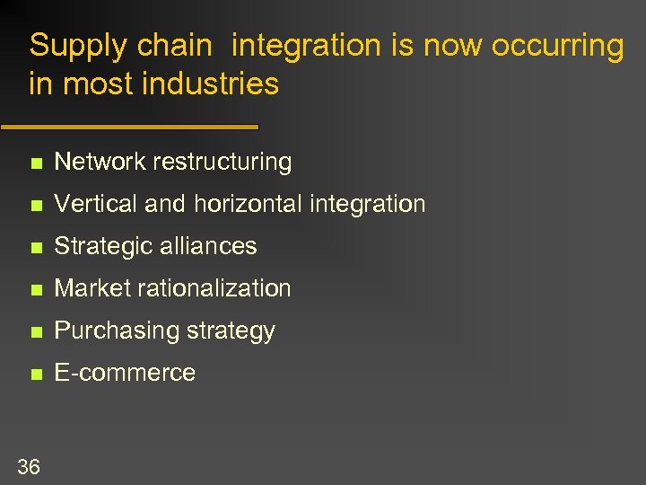 Supply chain integration is now occurring in most industries n Network restructuring n Vertical