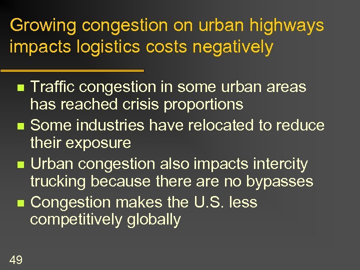 Growing congestion on urban highways impacts logistics costs negatively n n 49 Traffic congestion