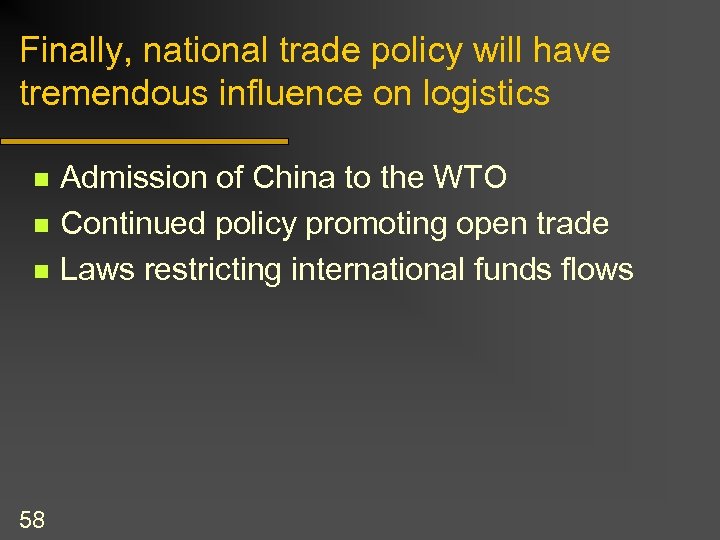 Finally, national trade policy will have tremendous influence on logistics n n n 58
