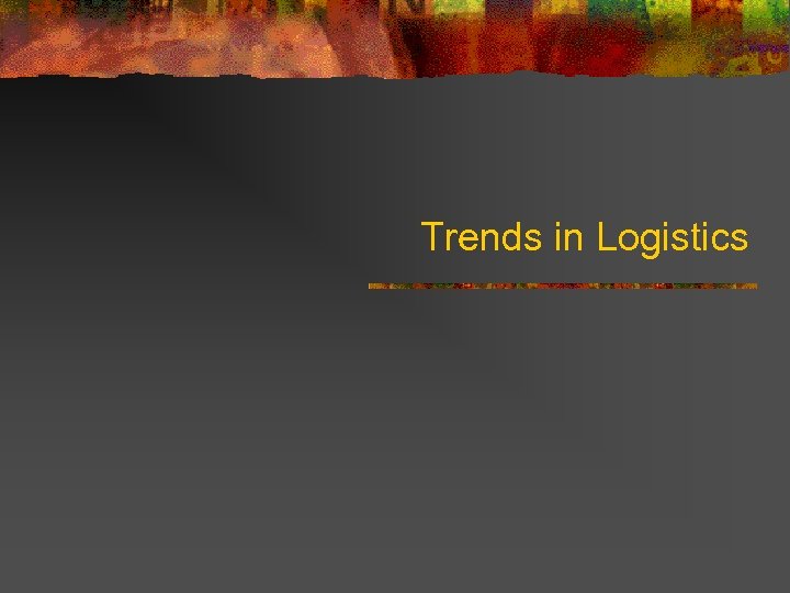 Trends in Logistics 