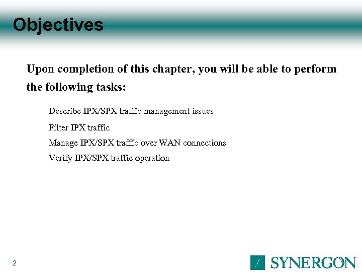 Objectives Upon completion of this chapter, you will be able to perform the following