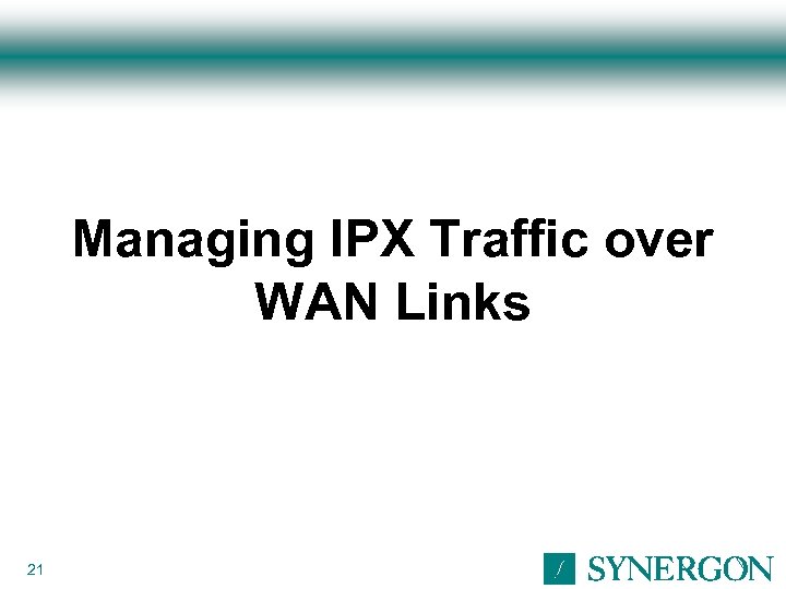 Managing IPX Traffic over WAN Links 21 