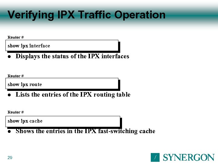 Verifying IPX Traffic Operation Router # show ipx interface l Displays the status of