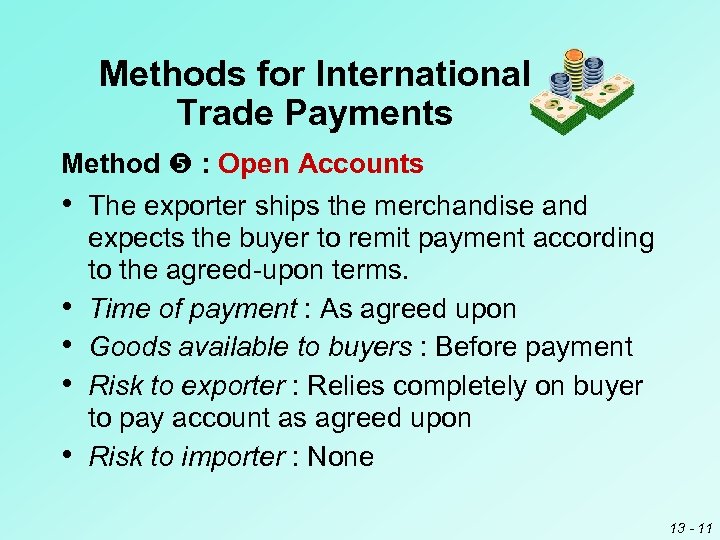 Methods for International Trade Payments Method : Open Accounts • The exporter ships the