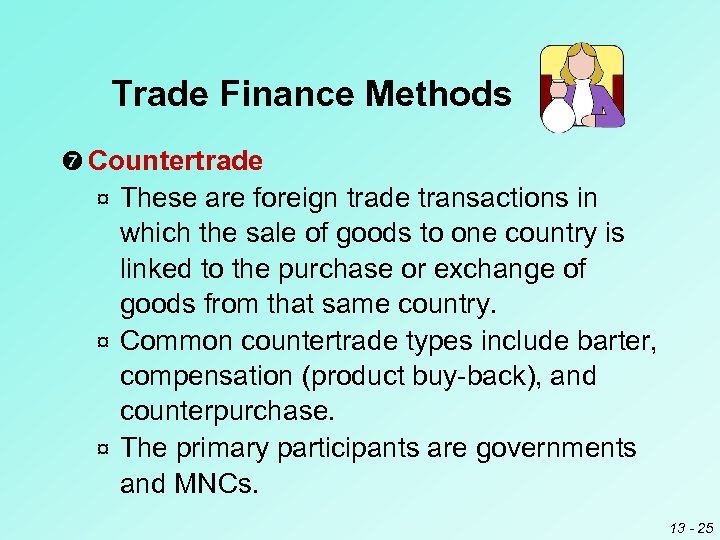 Trade Finance Methods Countertrade These are foreign trade transactions in which the sale of