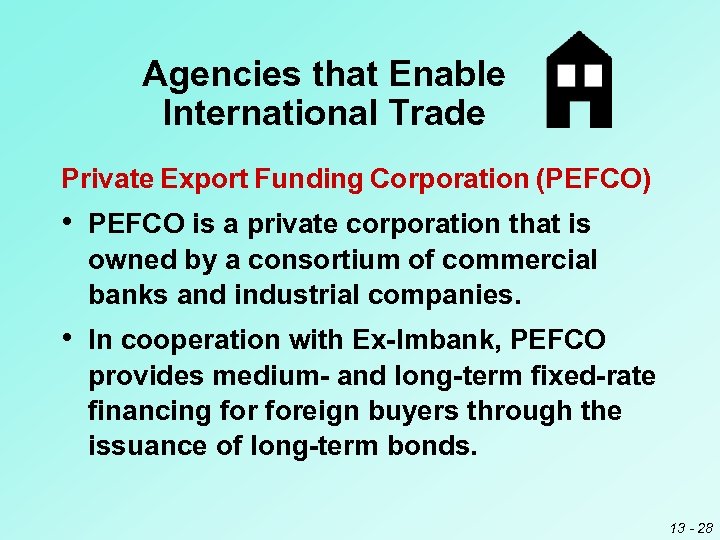 Agencies that Enable International Trade Private Export Funding Corporation (PEFCO) • PEFCO is a