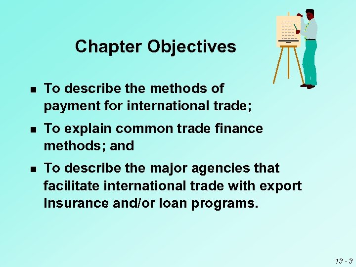Chapter Objectives n To describe the methods of payment for international trade; n To