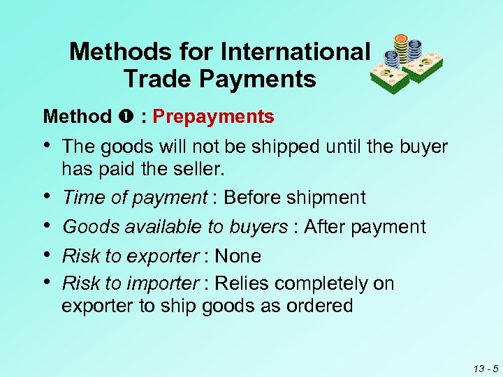 Methods for International Trade Payments Method : Prepayments • The goods will not be