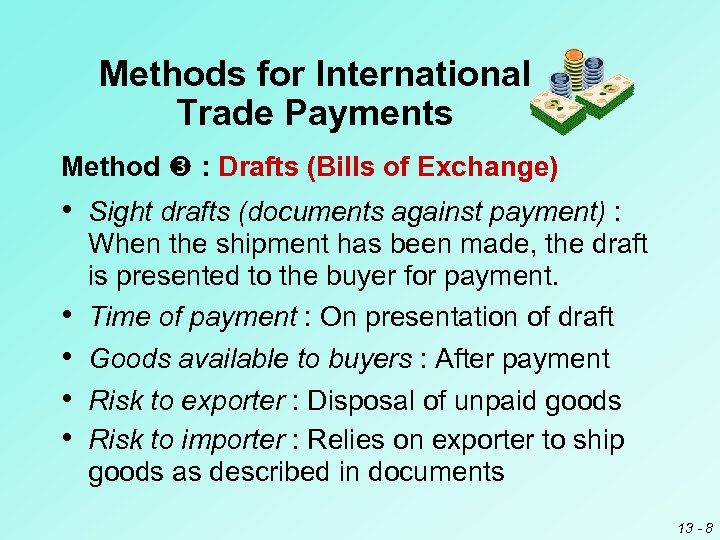Methods for International Trade Payments Method : Drafts (Bills of Exchange) • Sight drafts