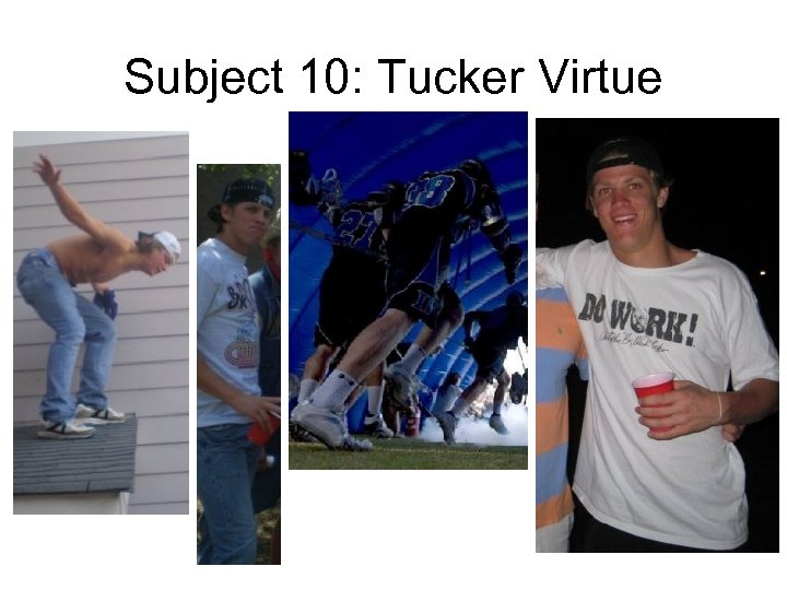 Subject 10: Tucker Virtue 