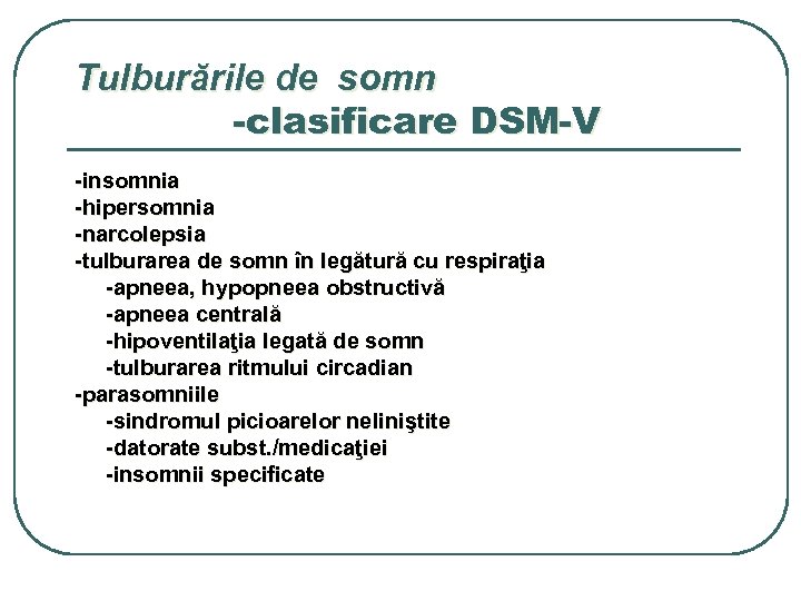 Tulburările de somn -clasificare DSM-V -insomnia -hipersomnia -narcolepsia -tulburarea de somn în legătură cu