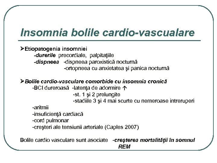 Insomnia bolile cardio-vascualare Etiopatogenia insomniei -durerile precordiale, palpitaţiile -dispneea paroxistică nocturnă -ortopneea cu anxietatea