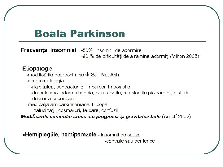 Boala Parkinson Frecvenţa insomniei -50% insomnii de adormire -90 % de dificultăţi de a