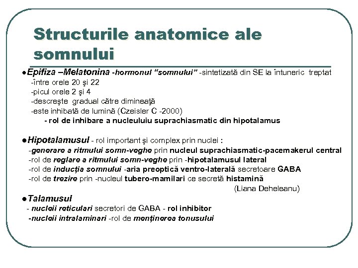 Structurile anatomice ale somnului ●Epifiza –Melatonina -hormonul “somnului” -sintetizată din SE la întuneric treptat