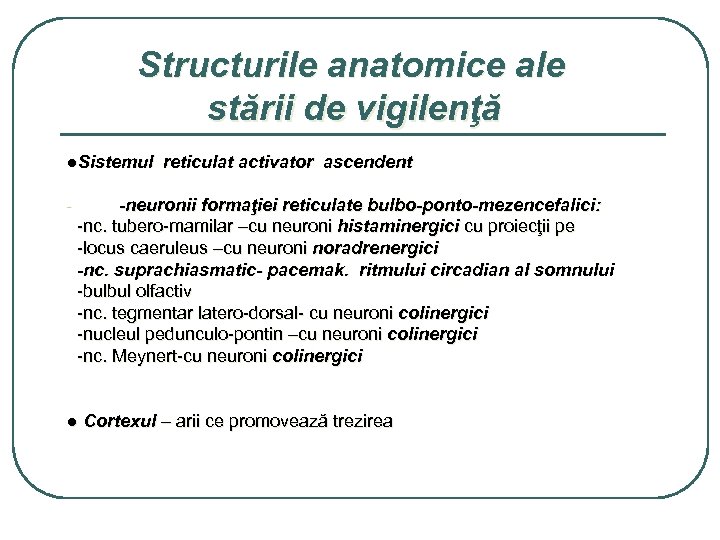 Structurile anatomice ale stării de vigilenţă ●Sistemul reticulat activator ascendent -neuronii formaţiei reticulate bulbo-ponto-mezencefalici: