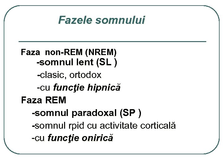 Fazele somnului Faza non-REM (NREM) -somnul lent (SL ) -clasic, ortodox -cu funcţie hipnică