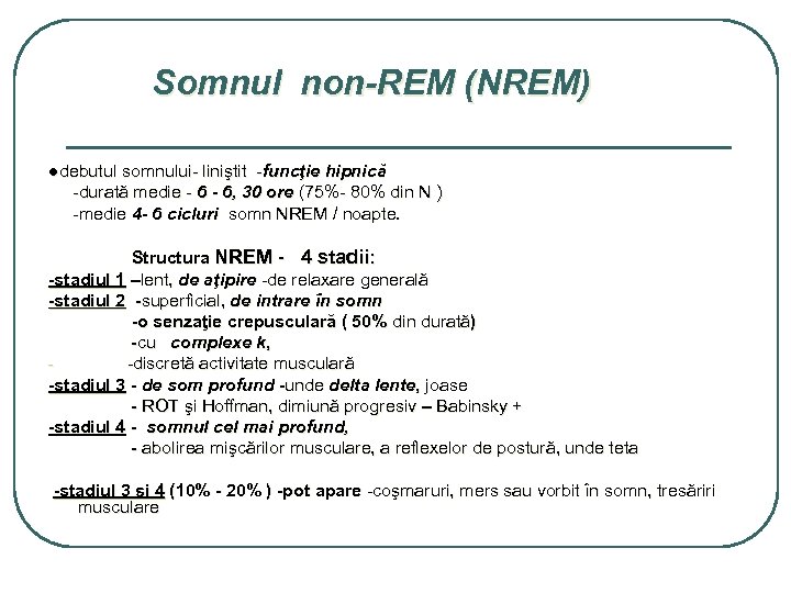 Somnul non-REM (NREM) ●debutul somnului- liniştit -funcţie hipnică -durată medie - 6, 30 ore