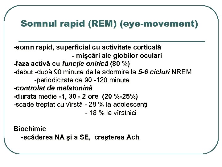 Somnul rapid (REM) (eye-movement) -somn rapid, superficial cu activitate corticală - mişcări ale globilor