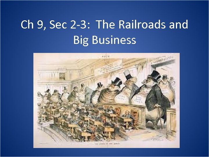 Ch 9, Sec 2 -3: The Railroads and Big Business 