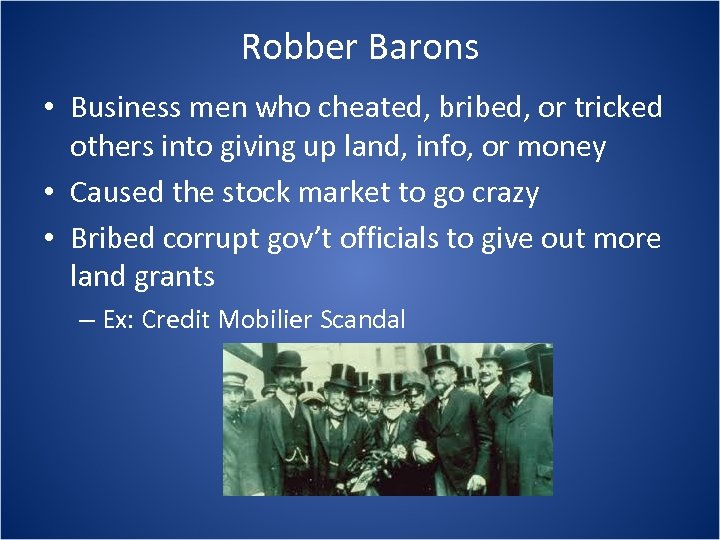 Robber Barons • Business men who cheated, bribed, or tricked others into giving up
