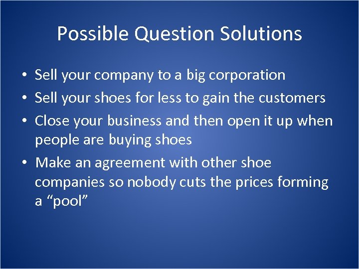 Possible Question Solutions • Sell your company to a big corporation • Sell your
