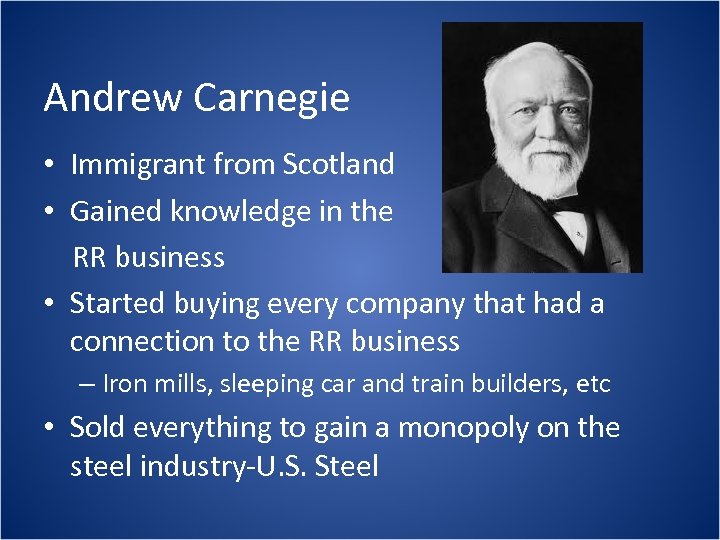 Andrew Carnegie • Immigrant from Scotland • Gained knowledge in the RR business •