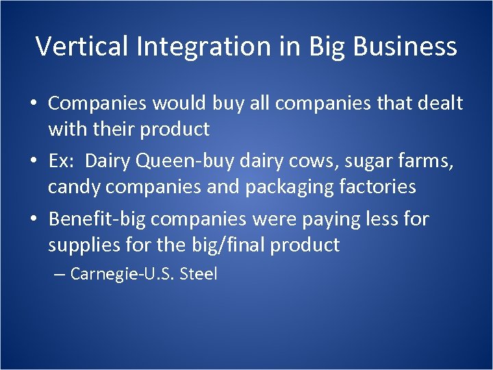 Vertical Integration in Big Business • Companies would buy all companies that dealt with