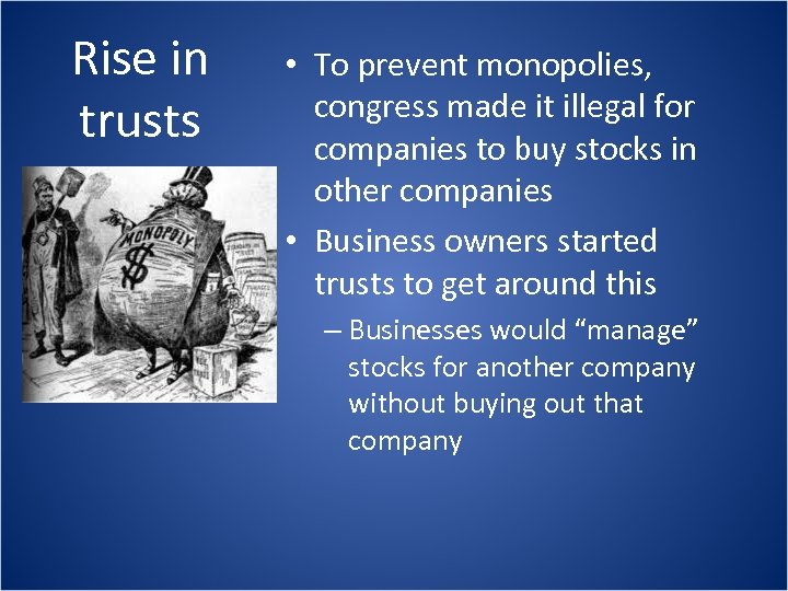 Rise in trusts • To prevent monopolies, congress made it illegal for companies to