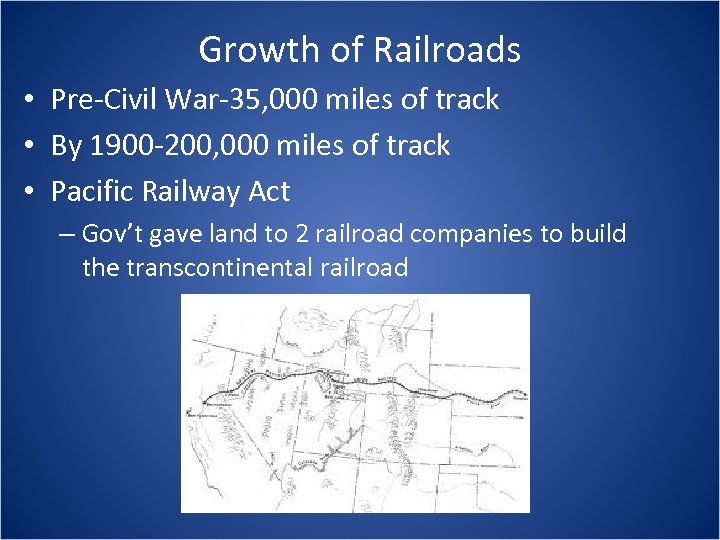 Growth of Railroads • Pre-Civil War-35, 000 miles of track • By 1900 -200,