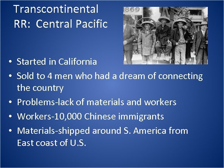 Transcontinental RR: Central Pacific • Started in California • Sold to 4 men who
