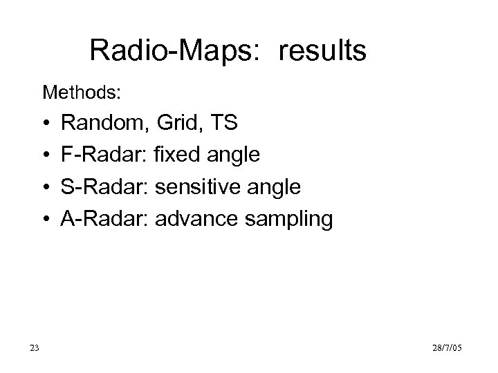 Radio-Maps: results Methods: • • 23 Random, Grid, TS F-Radar: fixed angle S-Radar: sensitive